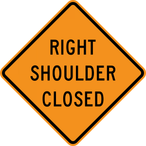 W21-5aR RIGHT (LEFT) SHOULDER CLOSED